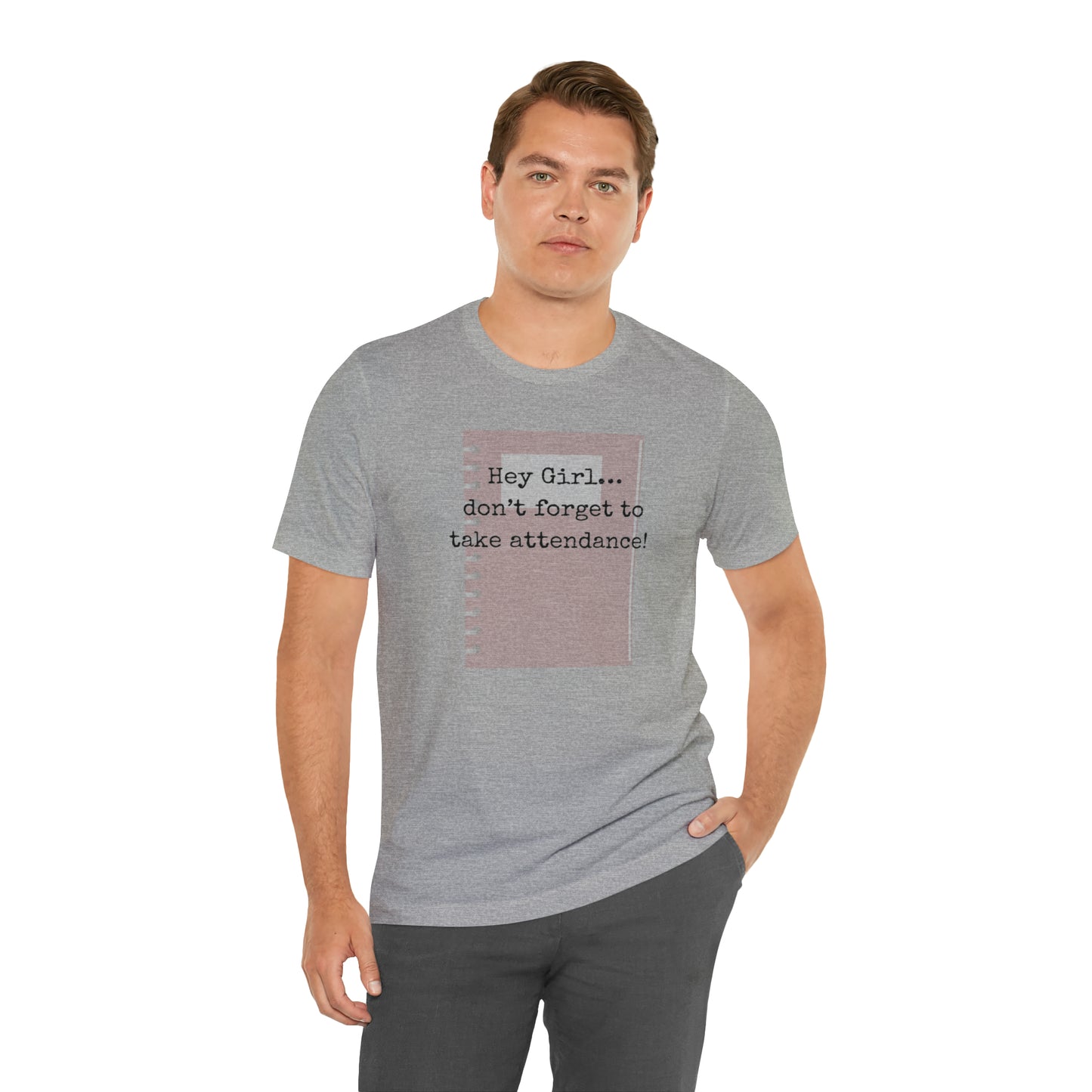 Hey Girl Attendance | Unisex Jersey Short Sleeve Tee
