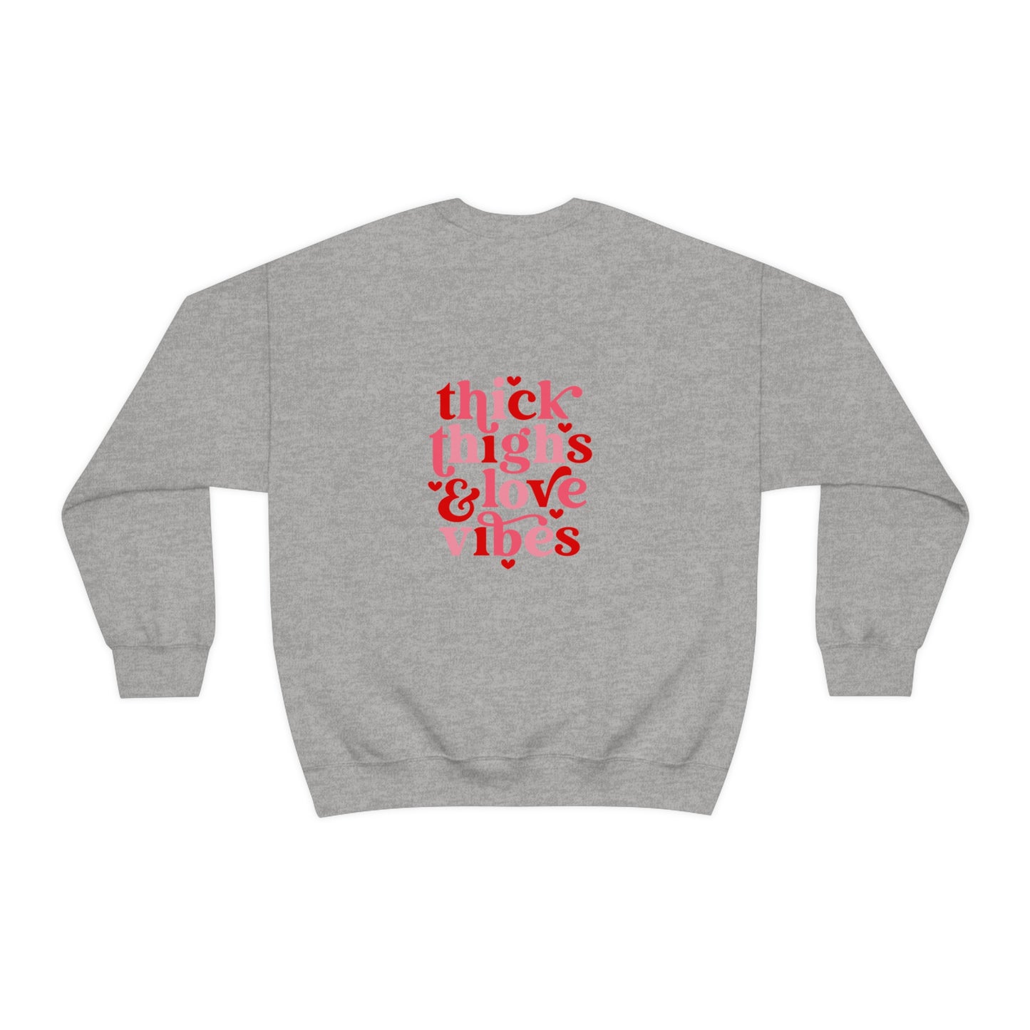 Heart Thick Thighs Love Vibes Valentines Day Unisex Heavy Blend Crewneck Sweatshirt Front/Back Print
