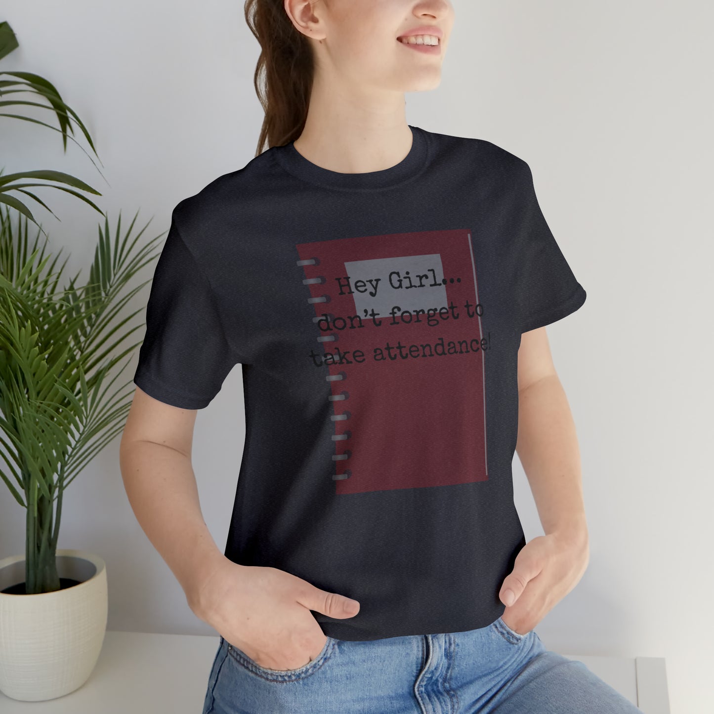 Hey Girl Attendance | Unisex Jersey Short Sleeve Tee
