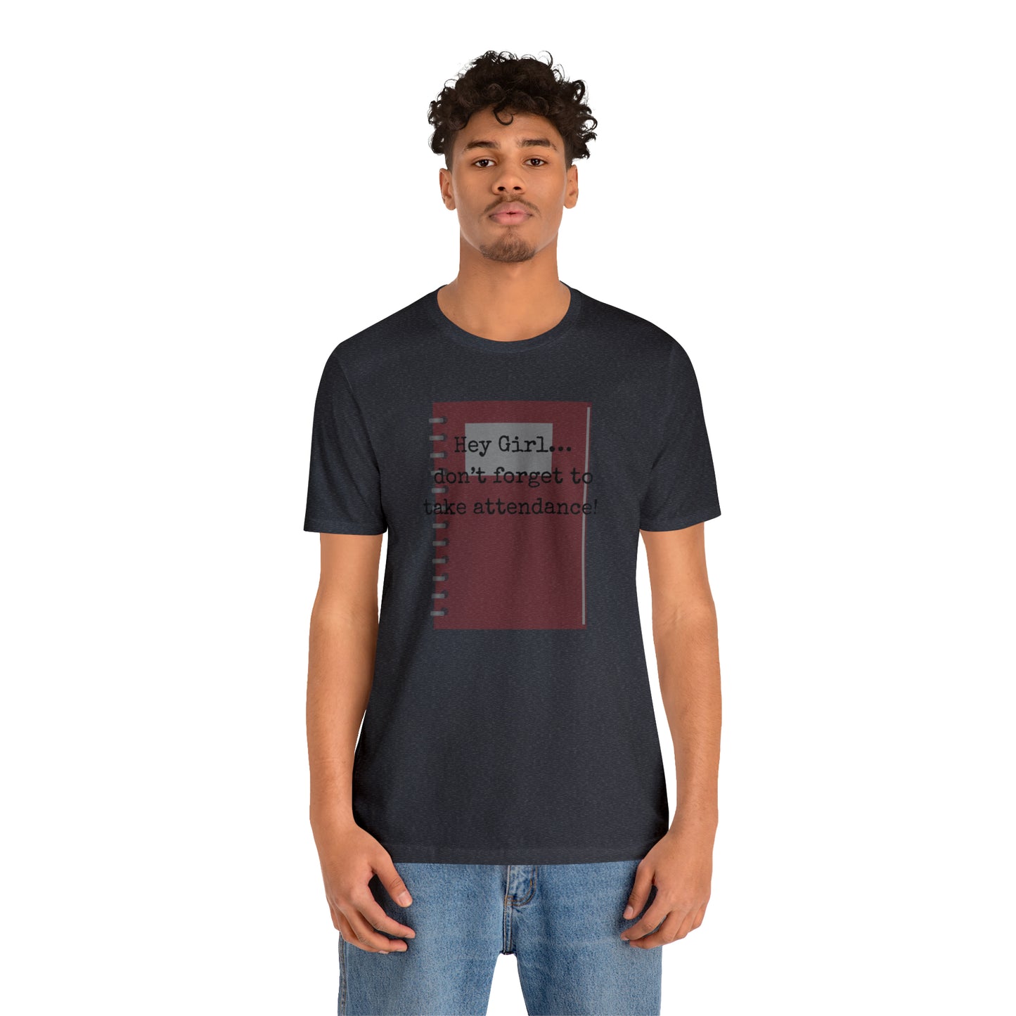 Hey Girl Attendance | Unisex Jersey Short Sleeve Tee