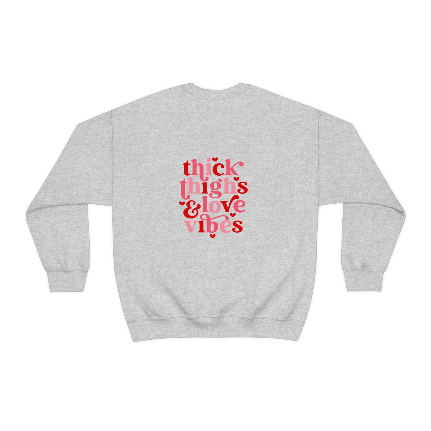 Heart Thick Thighs Love Vibes Valentines Day Unisex Heavy Blend Crewneck Sweatshirt Front/Back Print