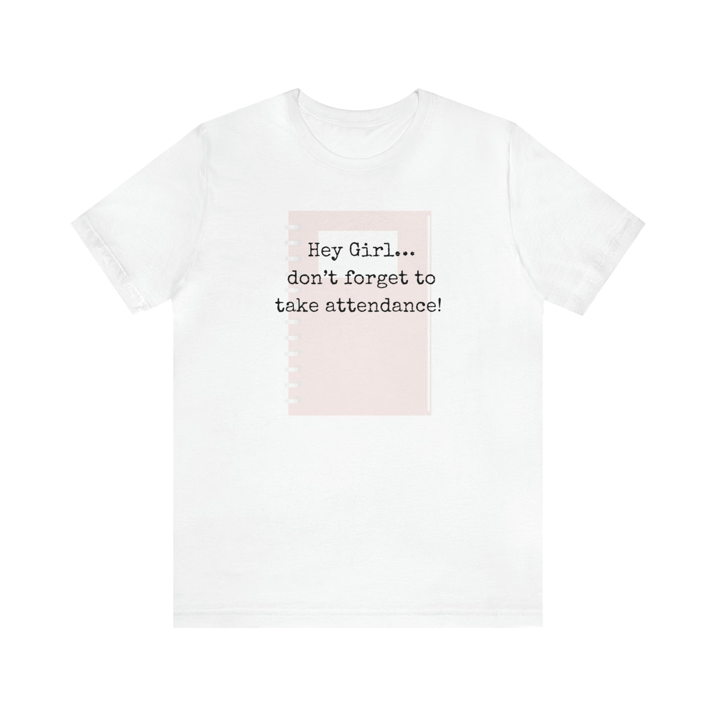 Hey Girl Attendance | Unisex Jersey Short Sleeve Tee