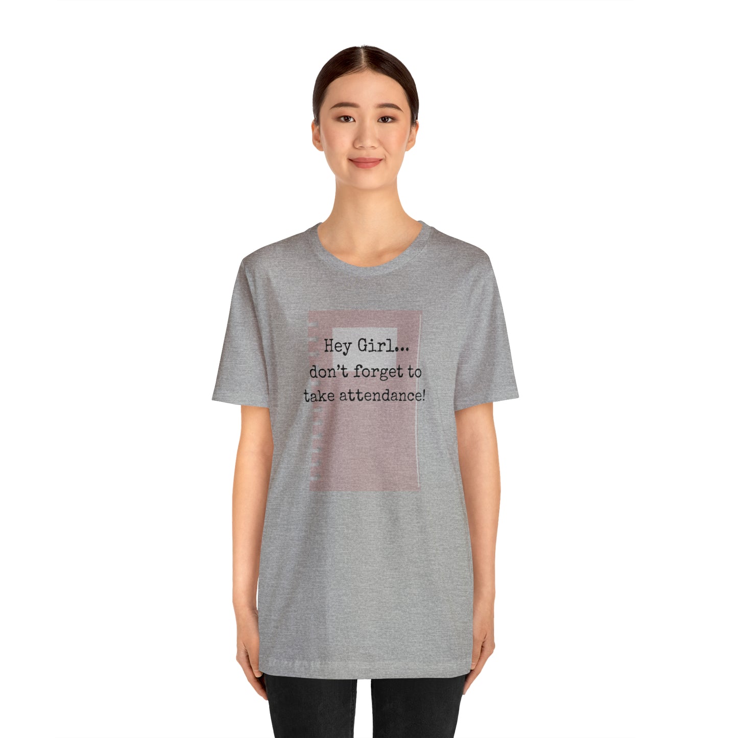 Hey Girl Attendance | Unisex Jersey Short Sleeve Tee