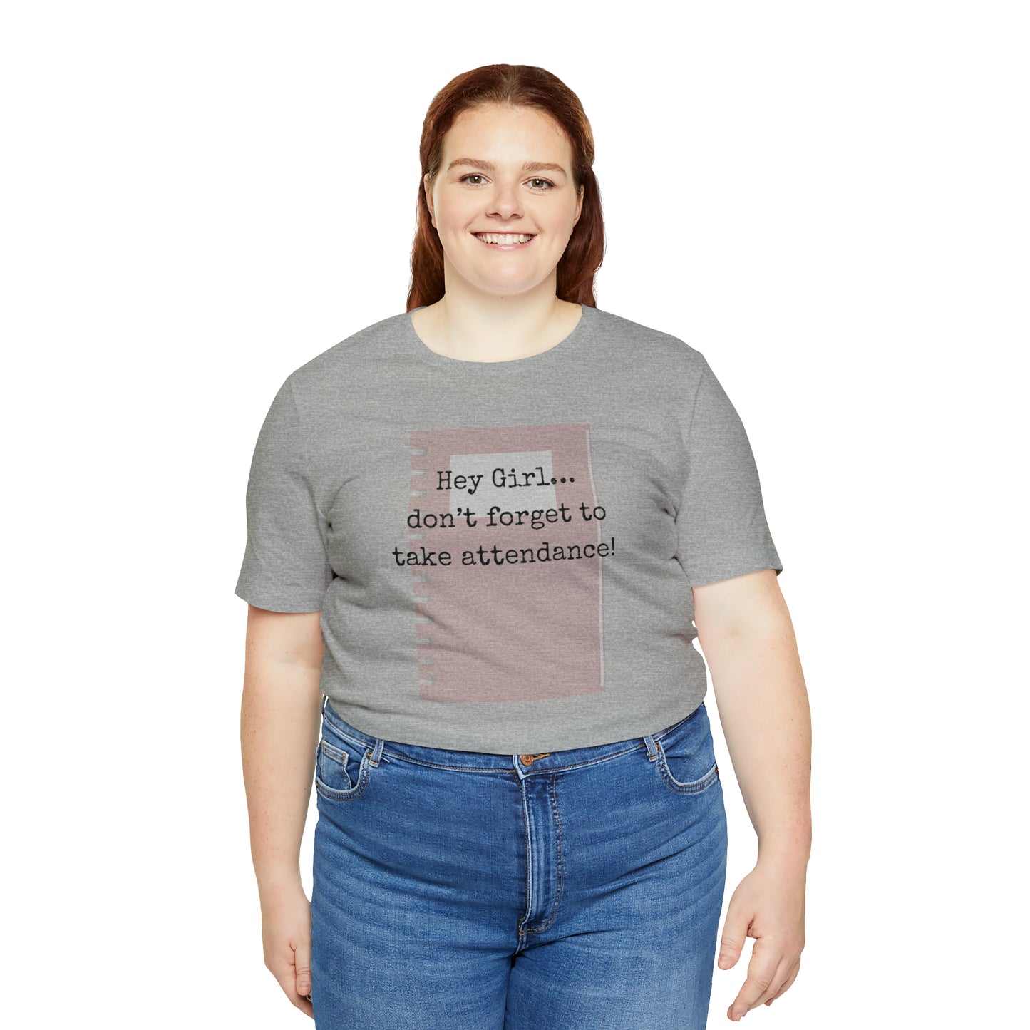 Hey Girl Attendance | Unisex Jersey Short Sleeve Tee