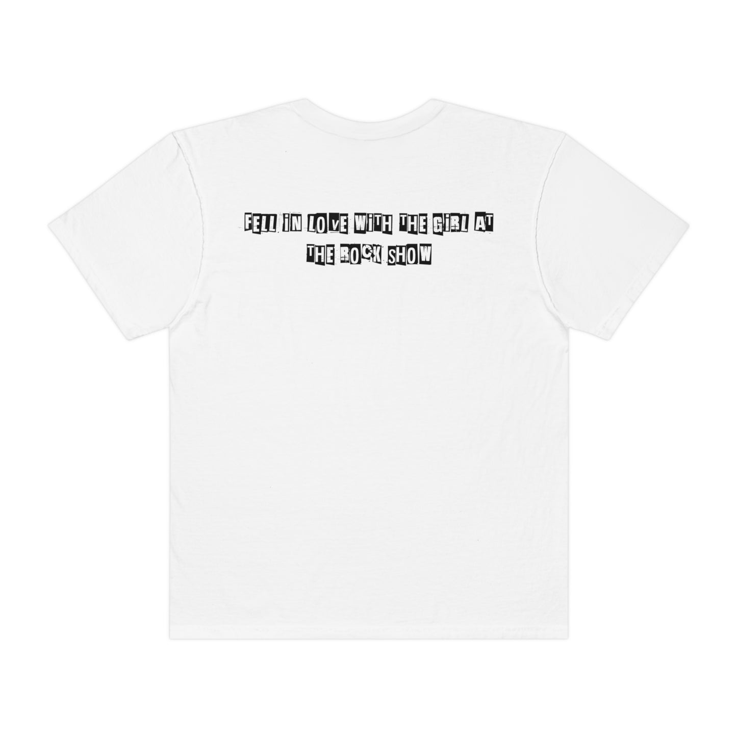 Fell In Love w/the Girl @ the rock show Unisex Garment-Dyed T-shirt