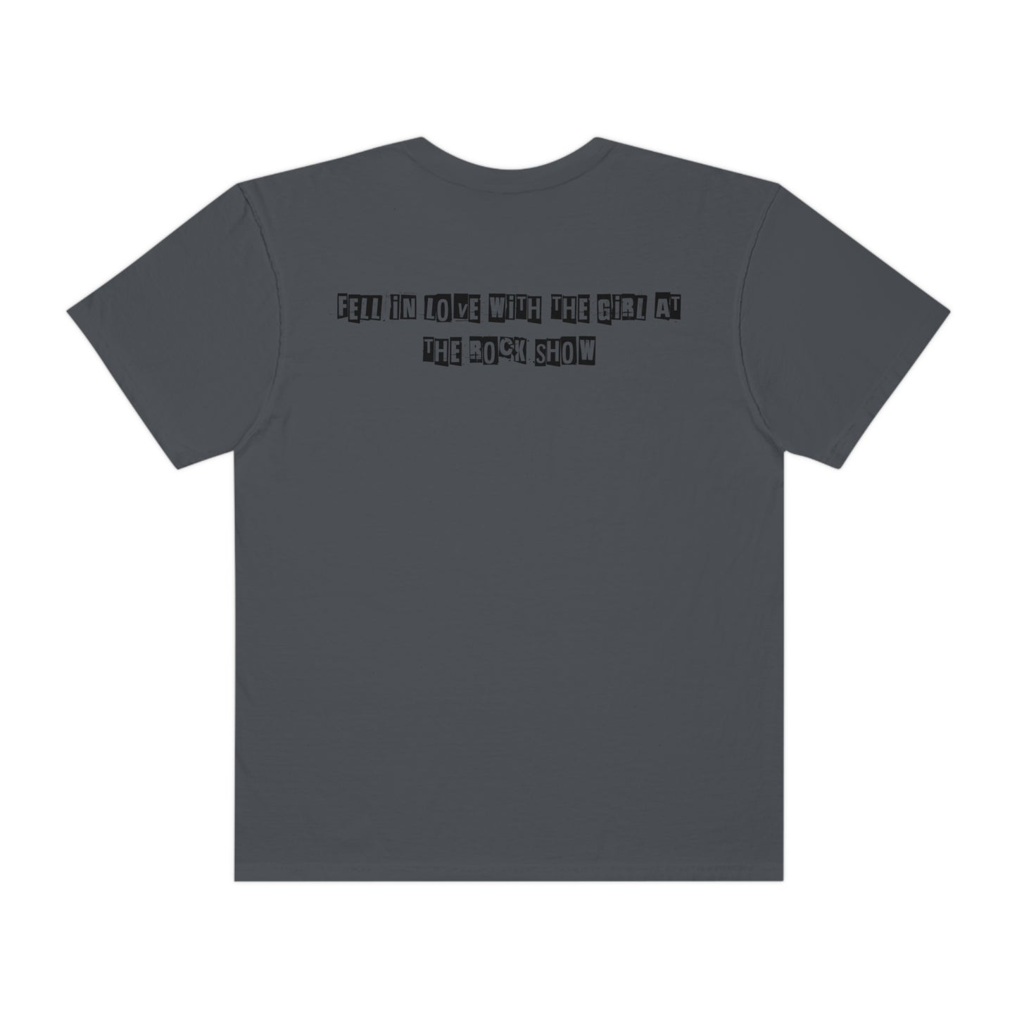 Fell In Love w/the Girl @ the rock show Unisex Garment-Dyed T-shirt