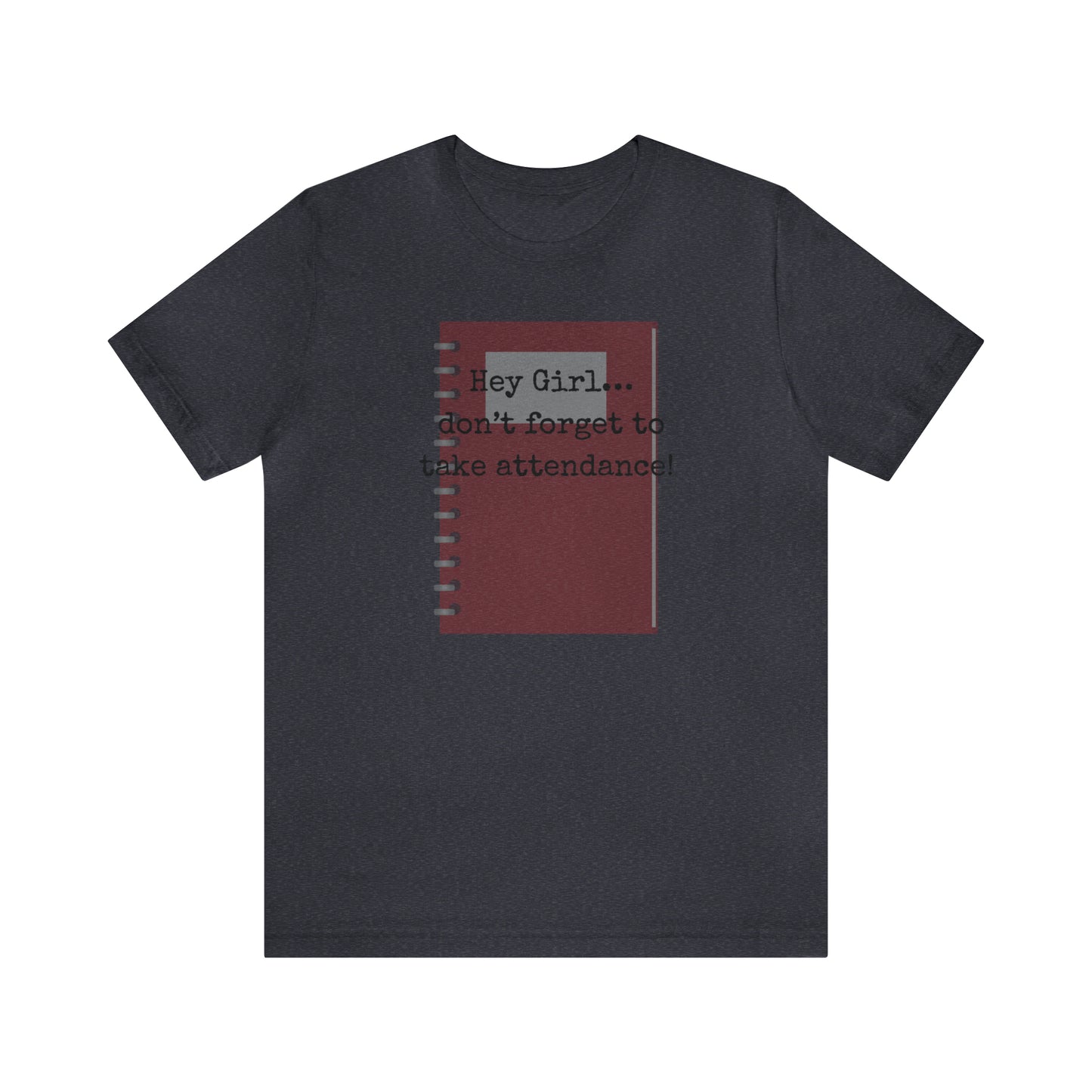 Hey Girl Attendance | Unisex Jersey Short Sleeve Tee