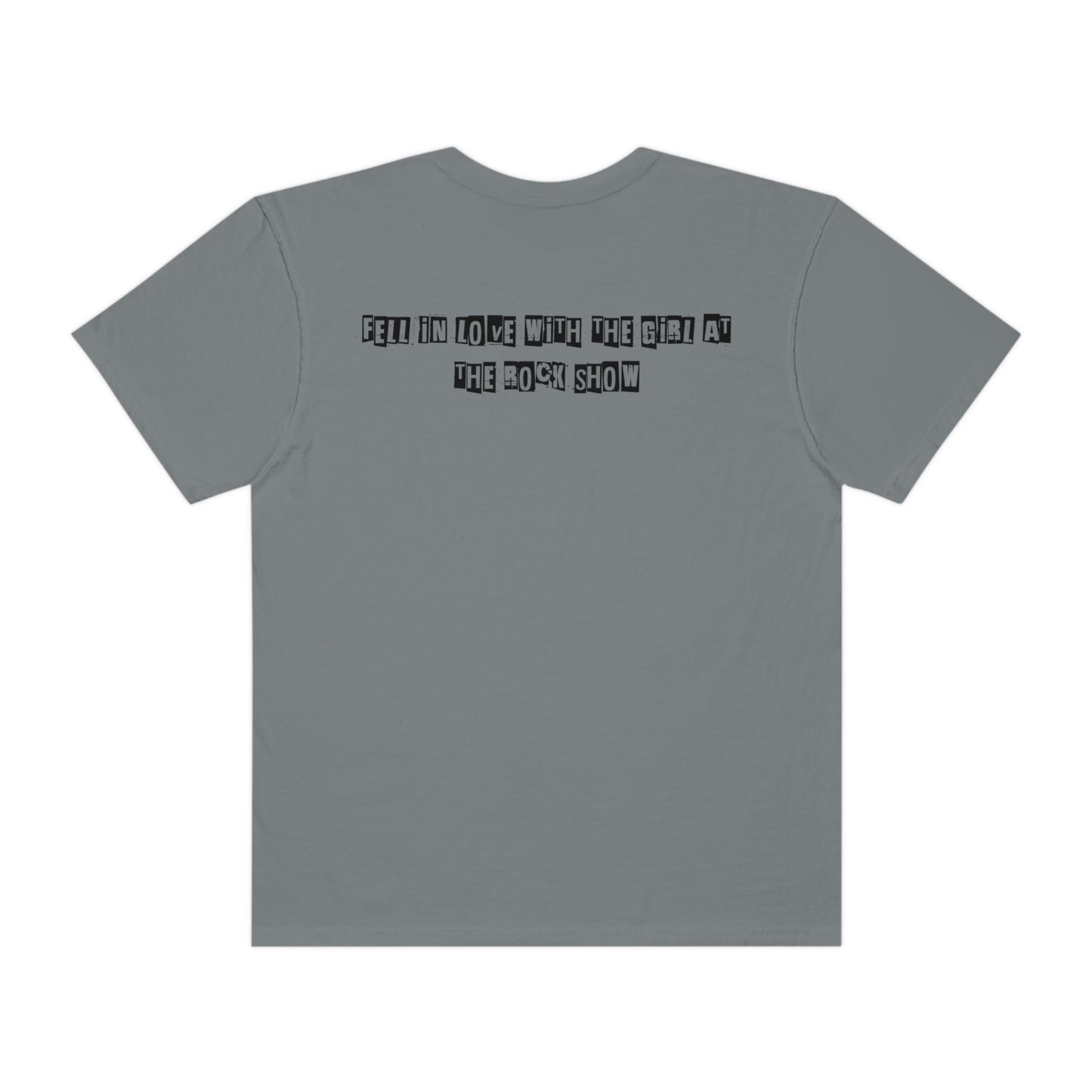 Fell In Love w/the Girl @ the rock show Unisex Garment-Dyed T-shirt