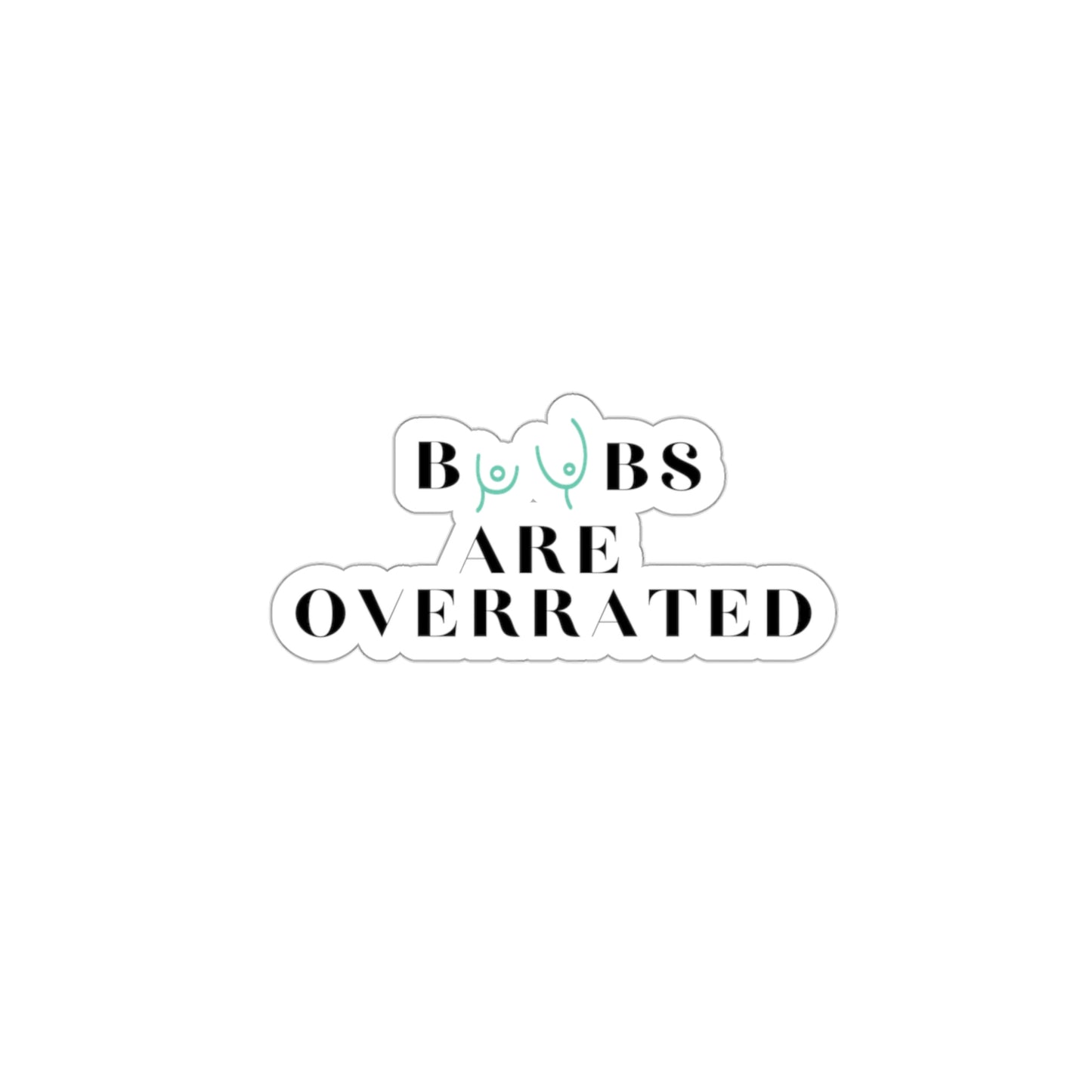 Boobs Are Overrated | Die-Cut Vinyl Stickers