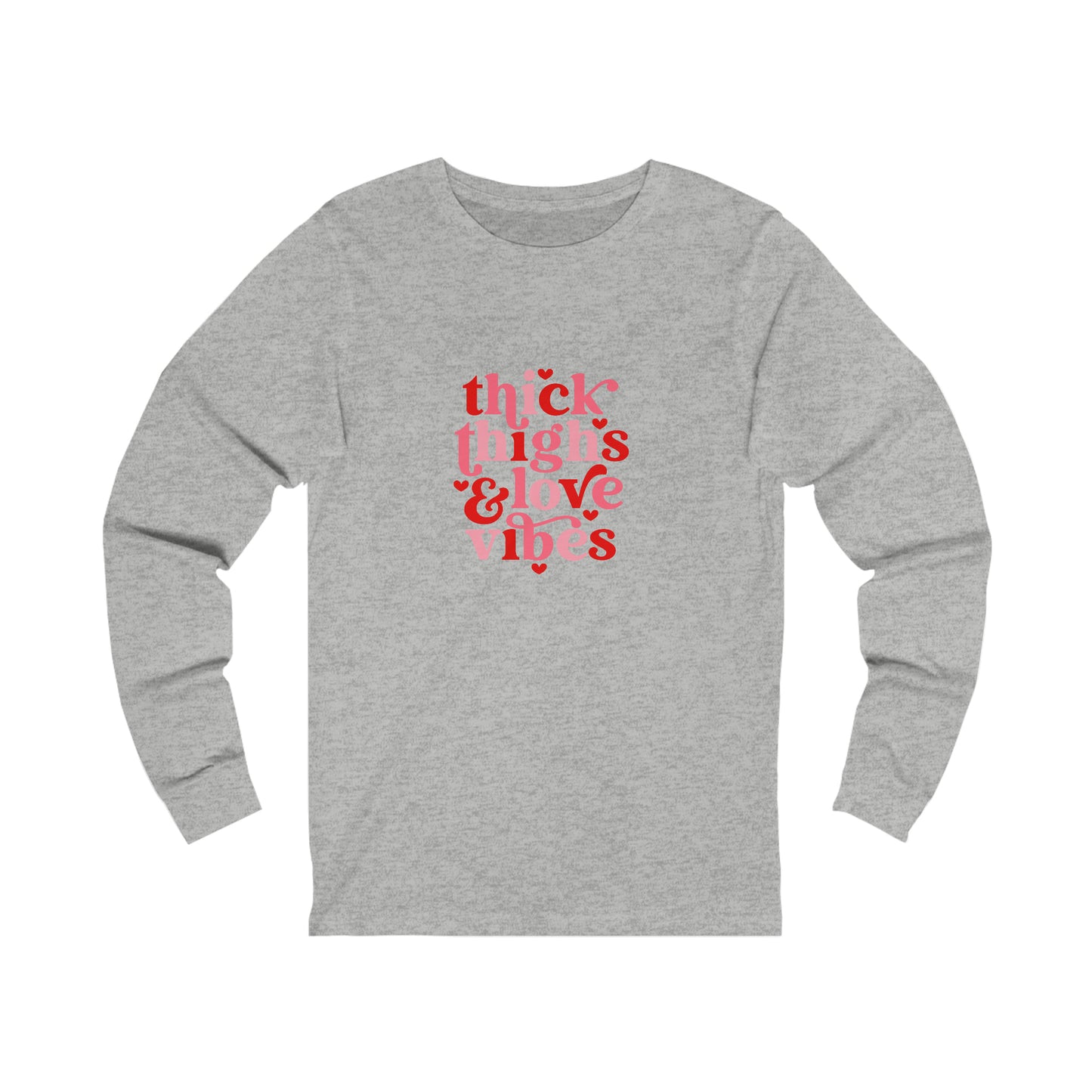 Thick Thighs Love Vibes Valentines Day Unisex Jersey Long Sleeve Tee