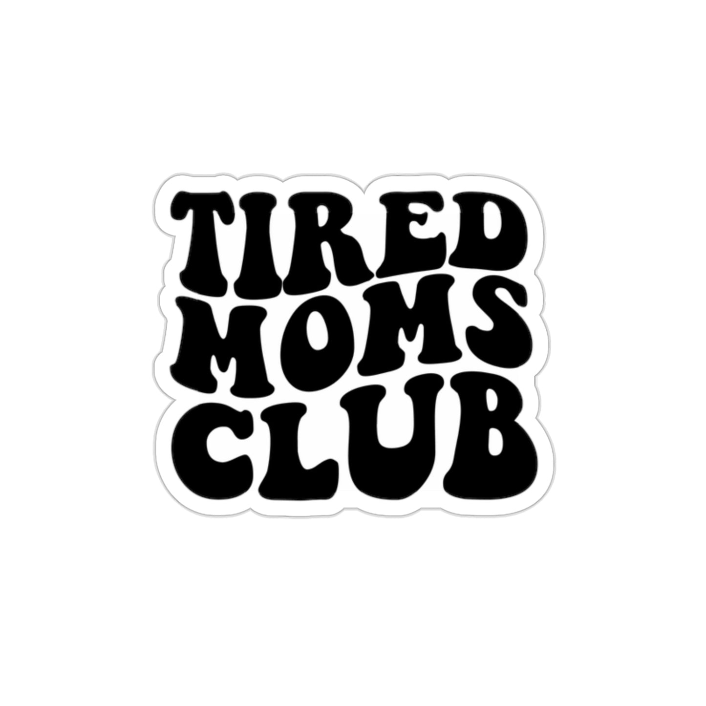 Tired Moms Club | Die-Cut Vinyl Stickers