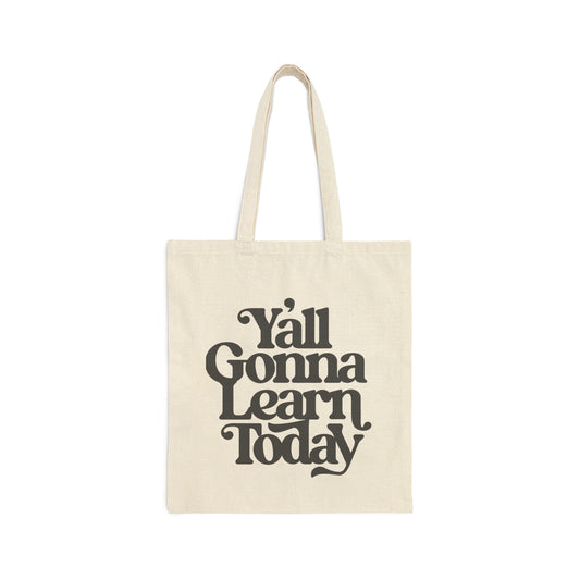 Y'all Gonna Learn Today Teacher Canvas Tote Bag