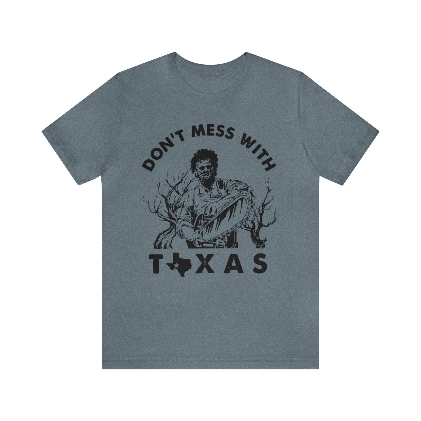 Leatherface Dont Mess With Texas | Unisex Jersey Short Sleeve Tee