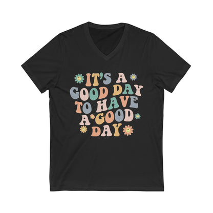 Good Day To Have A Good Day | Teacher Unisex Jersey Short Sleeve V-Neck Tee