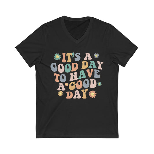 Good Day To Have A Good Day | Teacher Unisex Jersey Short Sleeve V-Neck Tee