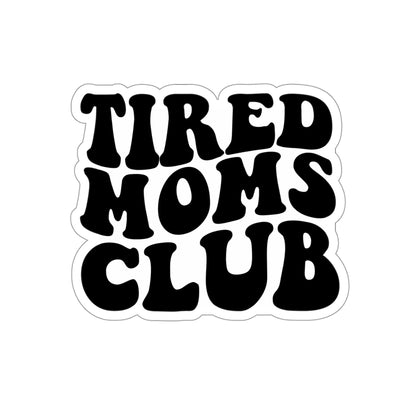 Tired Moms Club | Die-Cut Vinyl Stickers