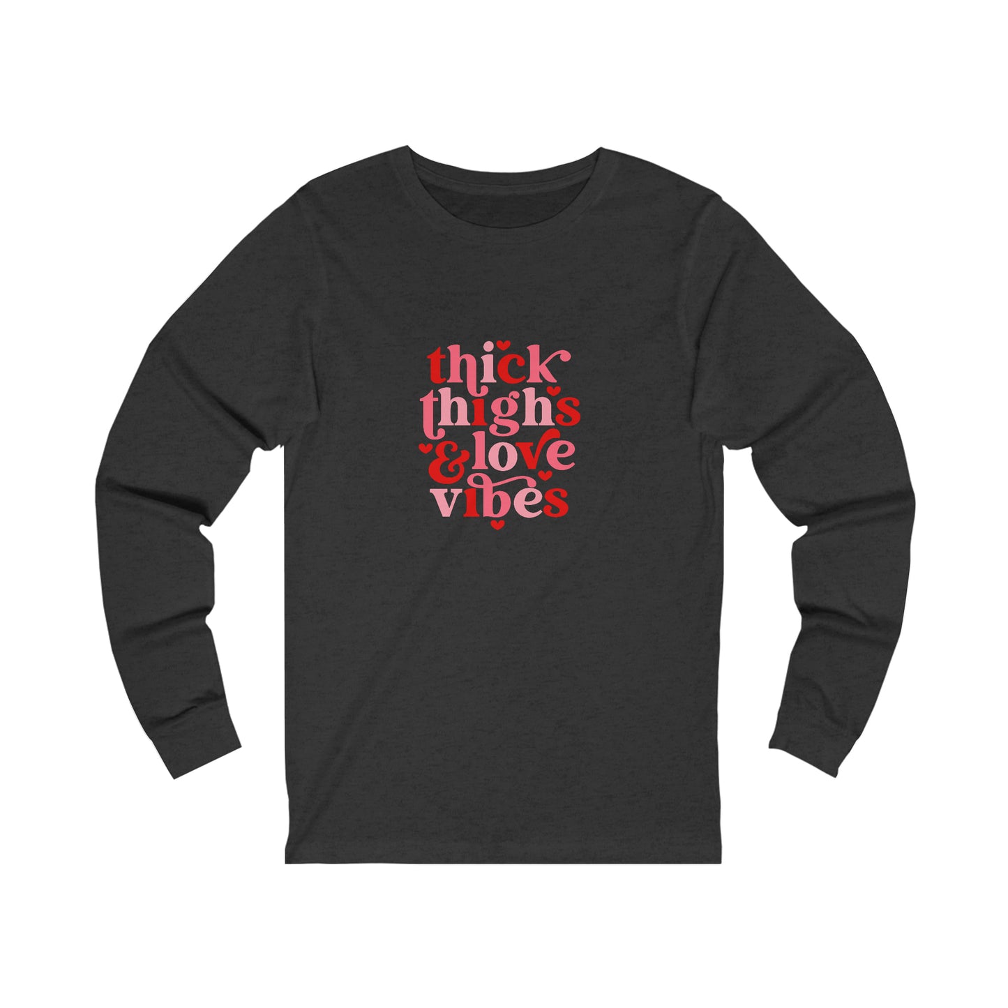 Thick Thighs Love Vibes Valentines Day Unisex Jersey Long Sleeve Tee